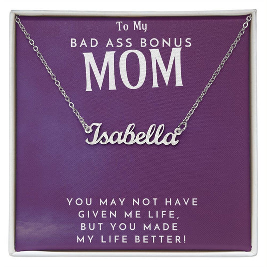 Bad Ass Bonus Mom Custom stainless steel Name Necklace Giftboxed with message: you may not have given me life, but you made my life better!