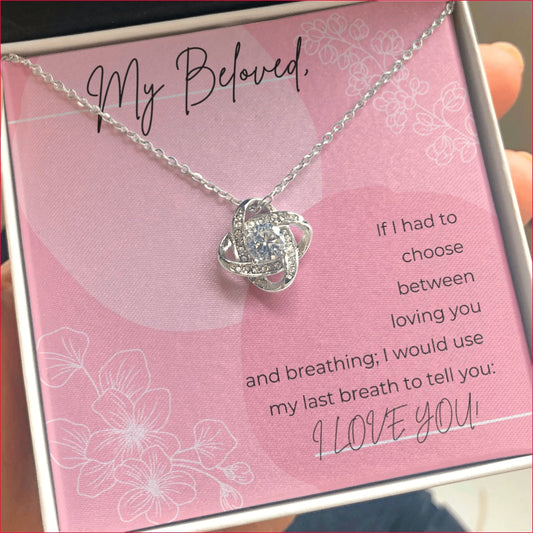 My Beloved Last Breath CZ Love Knot Pendant Presented in gift box with message card which reads:  "My Beloved, If I had to choose between loving you and breathing, I would use my last breath to tell you: I LOVE YOU!"